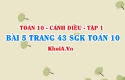 Bài 5 trang 43 SGK Toán 10 tập 1 Cánh Diều